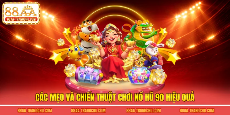 Các mẹo và chiến thuật chơi nổ hũ 90 hiệu quả