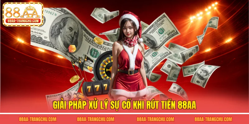 Giải pháp xử lý sự cố khi rút tiền 88AA