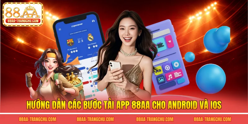Hướng dẫn các bước tải app 88AA cho Android và iOS