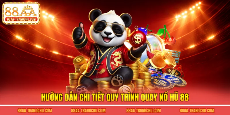 Hướng dẫn chi tiết quy trình quay nổ hũ 88