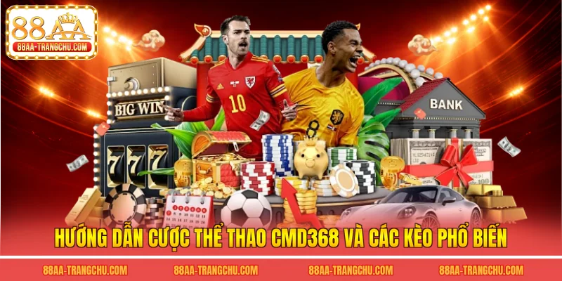 Hướng dẫn cược thể thao cmd368 và các kèo phổ biến