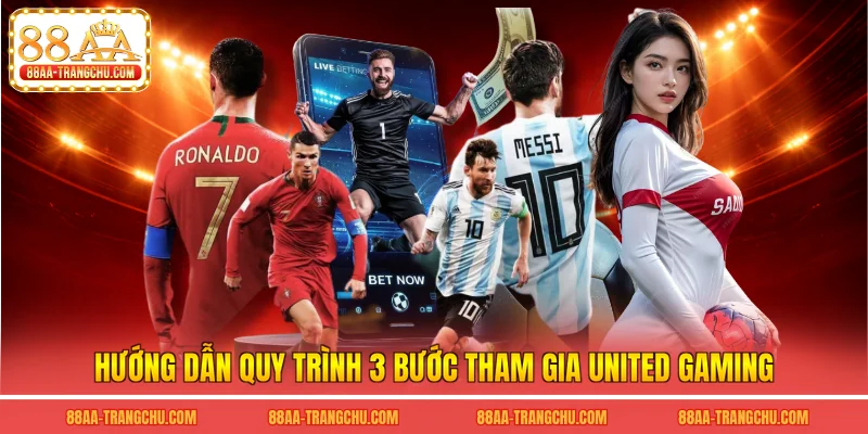 Hướng dẫn quy trình 3 bước tham gia united gaming