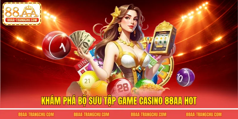 Khám phá bộ sưu tập game casino 88AA hot