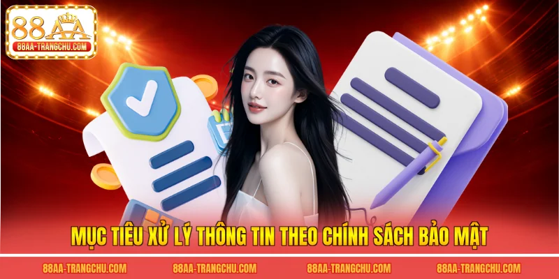 Mục tiêu xử lý thông tin theo chính sách bảo mật