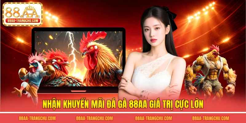 Nhận khuyến mãi đá gà 88AA giá trị cực lớn
