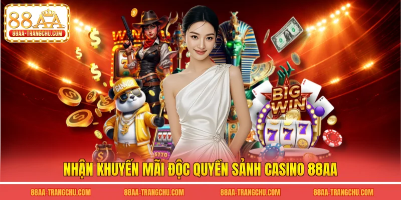 Nhận khuyến mãi độc quyền sảnh casino 88AA