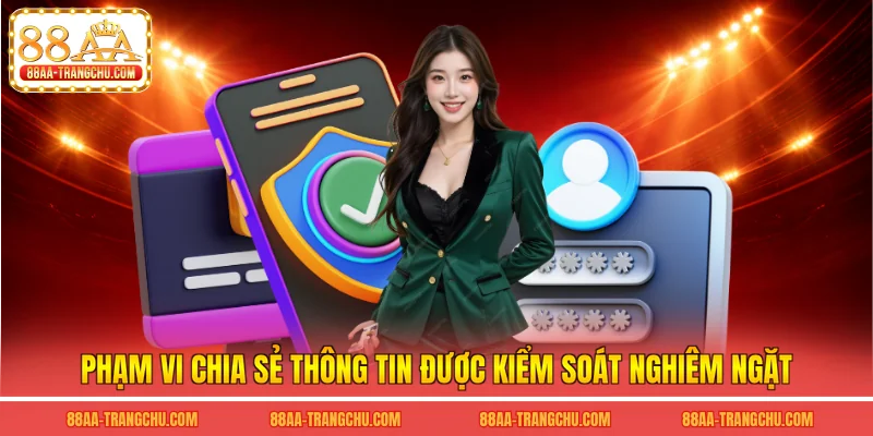 Phạm vi chia sẻ thông tin được kiểm soát nghiêm ngặt