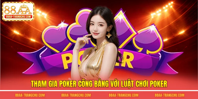 Tham gia poker công bằng với luật chơi poker