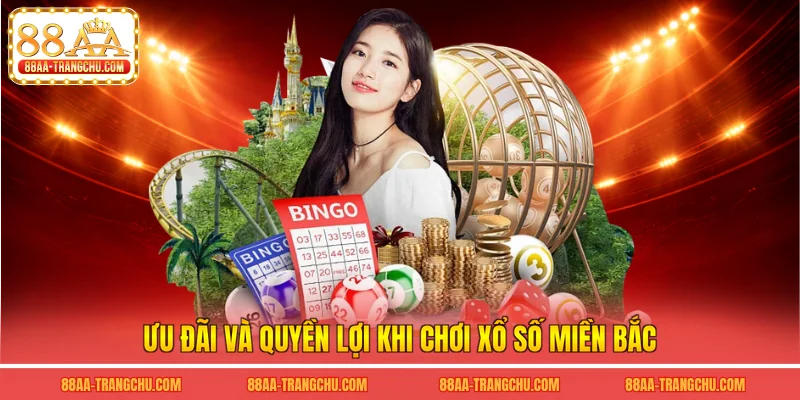 Ưu đãi và quyền lợi khi chơi xổ số miền bắc